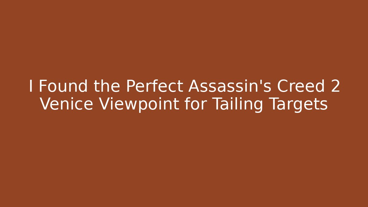 I Found the Perfect Assassin's Creed 2 Venice Viewpoint for Tailing Targets