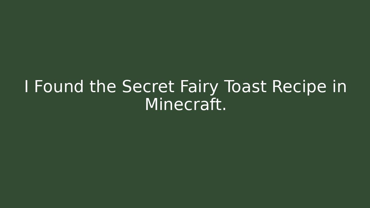 I Found the Secret Fairy Toast Recipe in Minecraft.