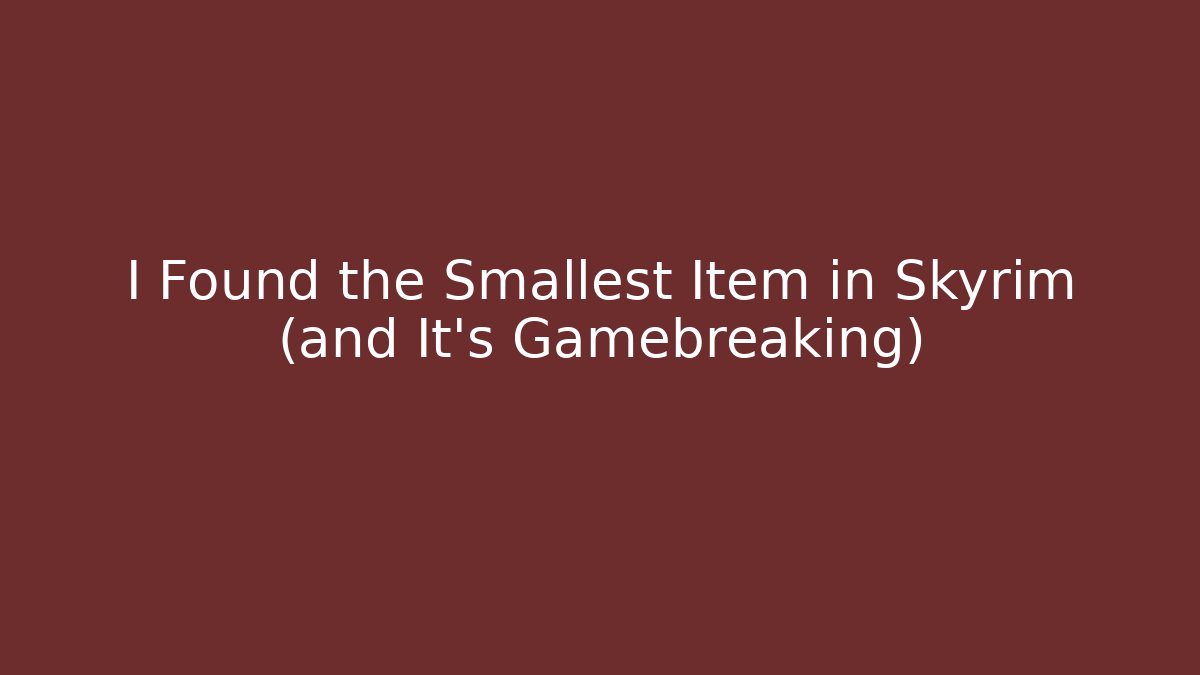 I Found the Smallest Item in Skyrim (and It's Gamebreaking) - Método de Aprovação