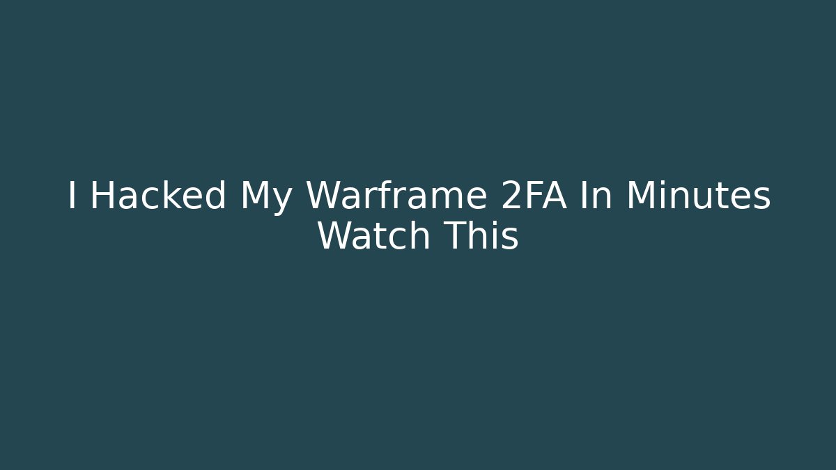 I Hacked My Warframe 2FA In Minutes Watch This