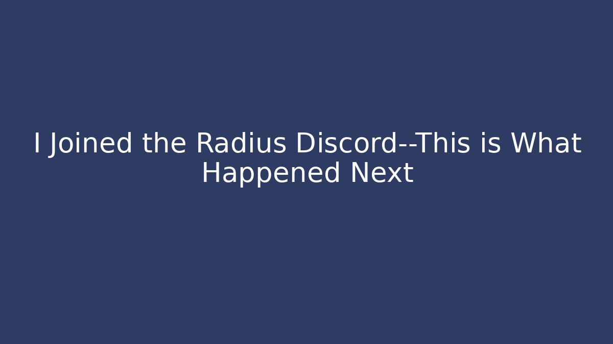 I Joined the Radius Discord—This is What Happened Next