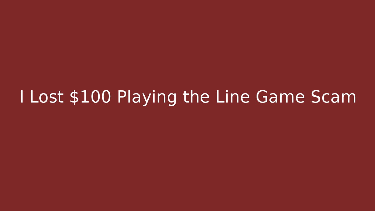 I Lost $100 Playing the Line Game Scam