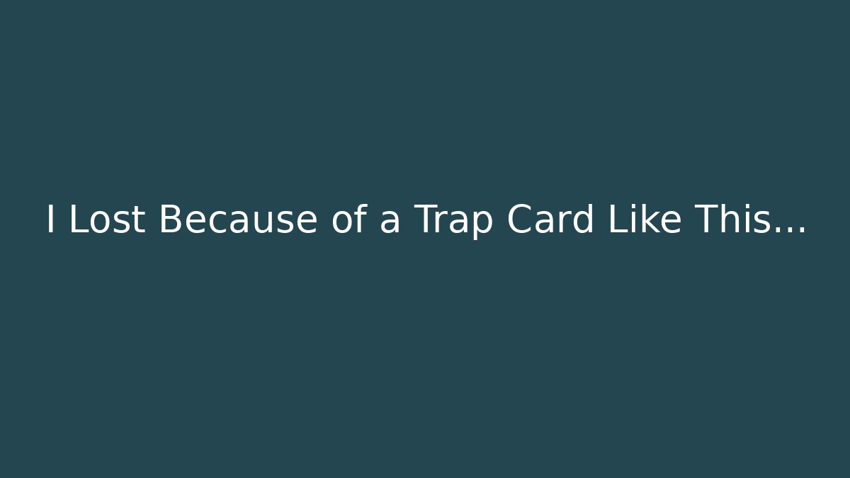 I Lost Because of a Trap Card Like This…
