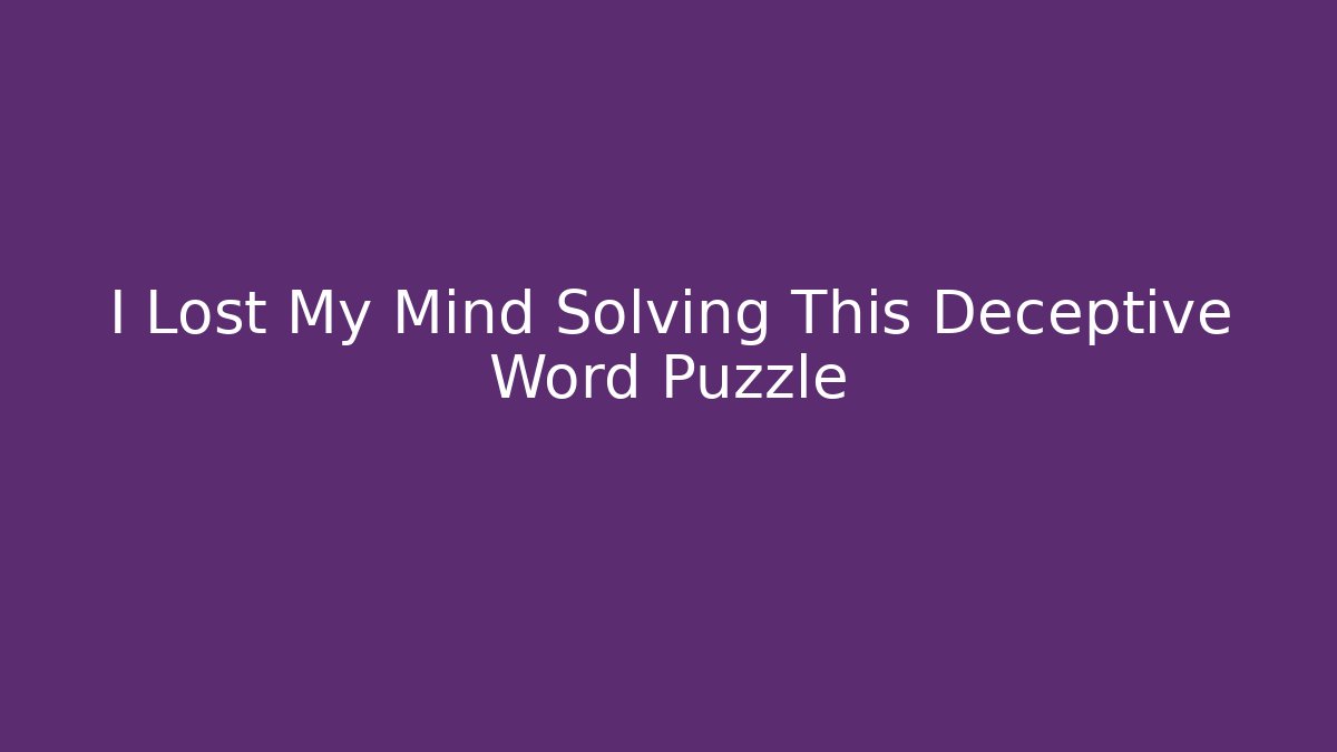 I Lost My Mind Solving This Deceptive Word Puzzle - Método de Aprovação