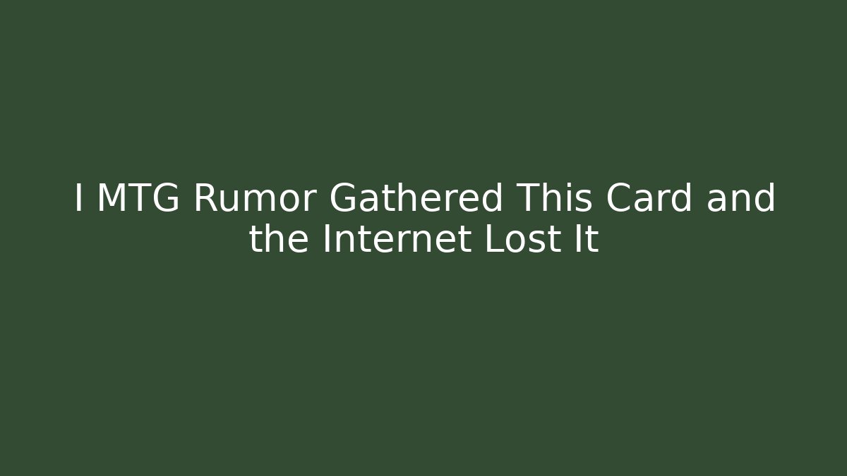 I MTG Rumor Gathered This Card and the Internet Lost It - Método de Aprovação