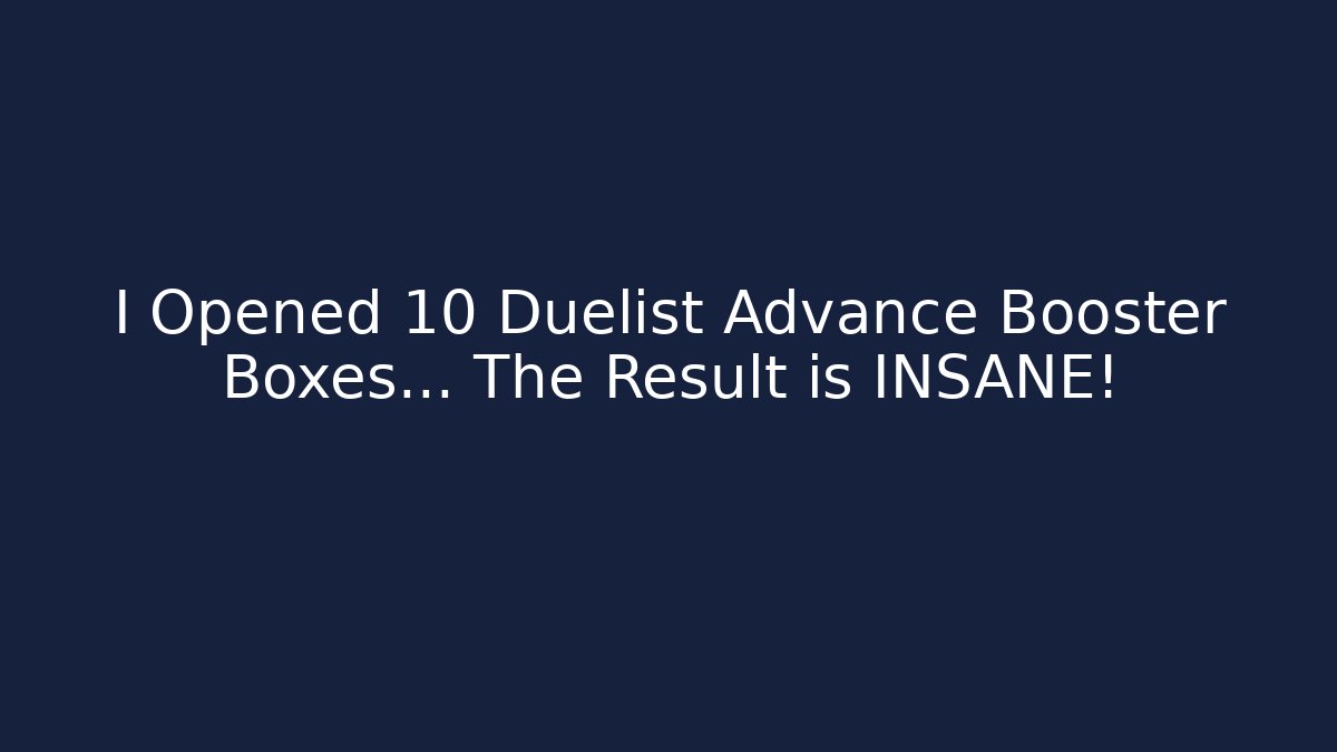 I Opened 10 Duelist Advance Booster Boxes... The Result is INSANE! - Método de Aprovação