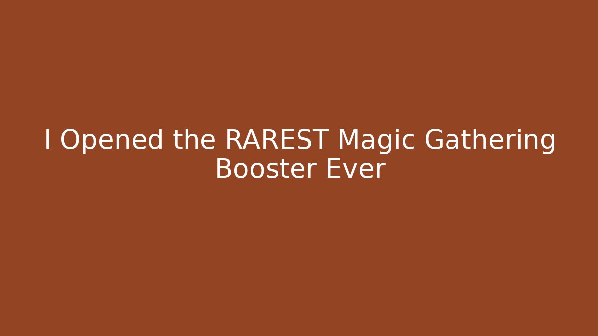 I Opened the RAREST Magic Gathering Booster Ever