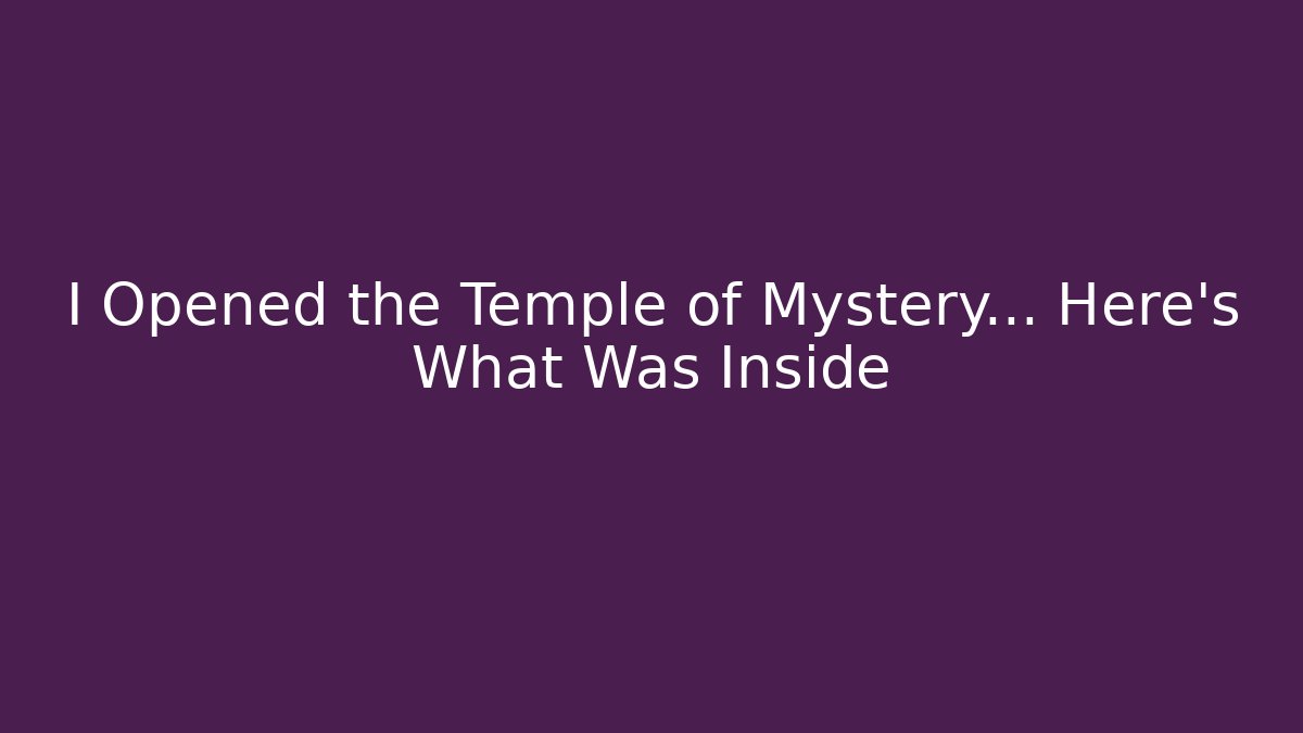 I Opened the Temple of Mystery... Here's What Was Inside - Método de Aprovação