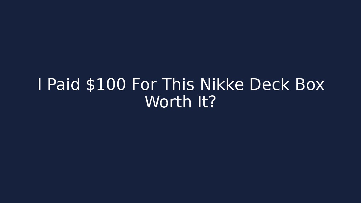 I Paid $100 For This Nikke Deck Box Worth It?