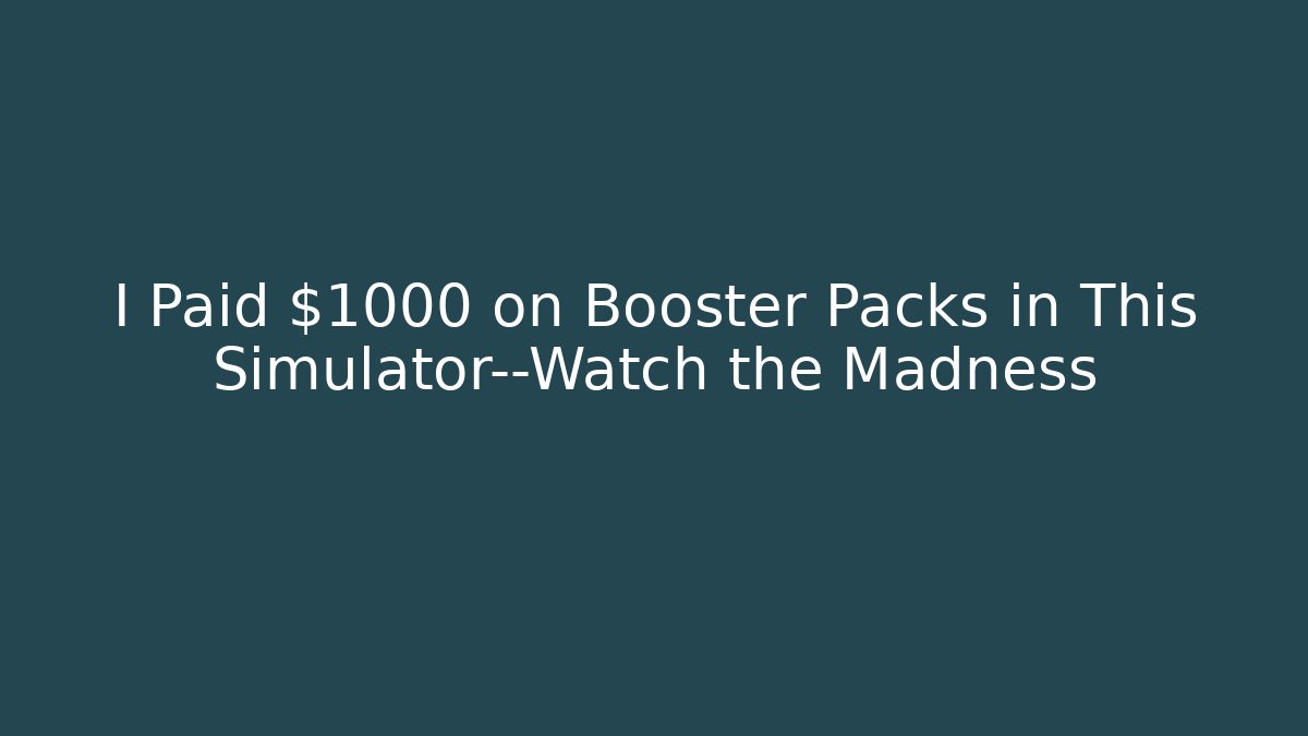 I Paid $1000 on Booster Packs in This Simulator—Watch the Madness