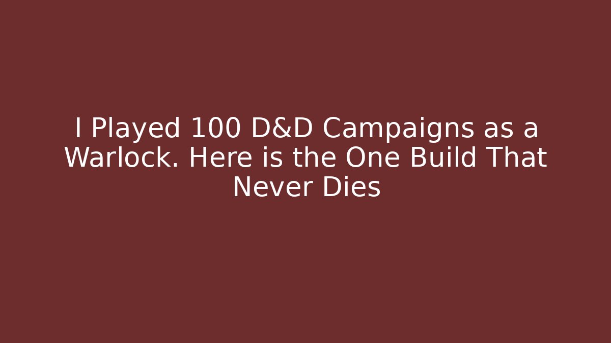 I Played 100 D&D Campaigns as a Warlock. Here is the One Build That Never Dies