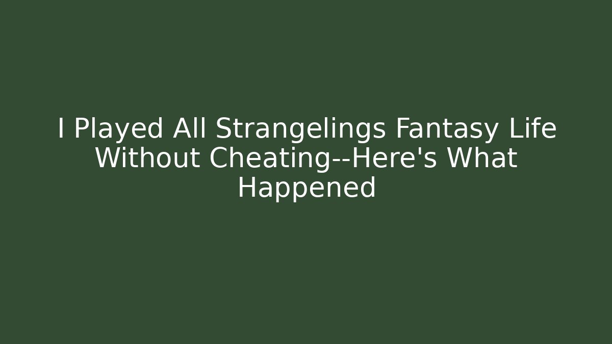 I Played All Strangelings Fantasy Life Without Cheating—Here’s What Happened