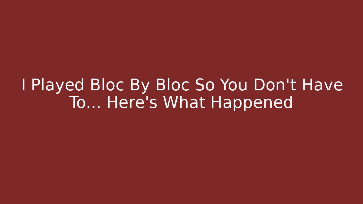 I Played Bloc By Bloc So You Don't Have To... Here's What Happened