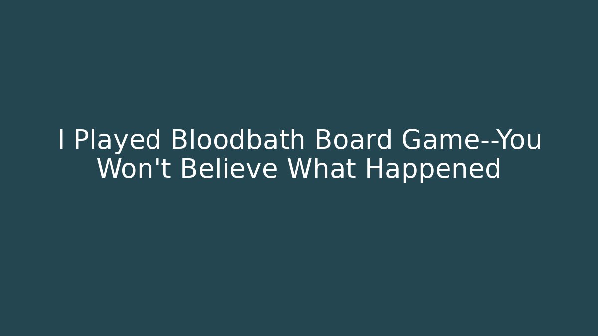 I Played Bloodbath Board Game—You Won't Believe What Happened