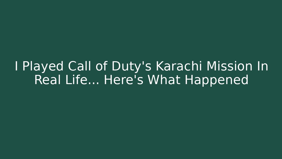 I Played Call of Duty's Karachi Mission In Real Life... Here's What Happened