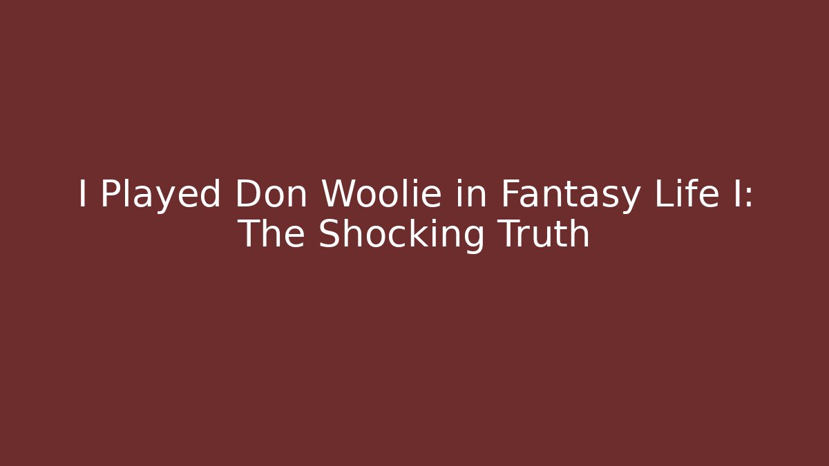 I Played Don Woolie in Fantasy Life I: The Shocking Truth
