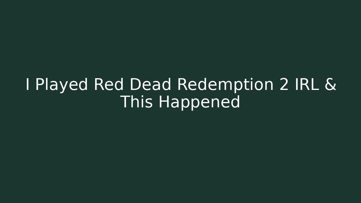 I Played Red Dead Redemption 2 IRL & This Happened