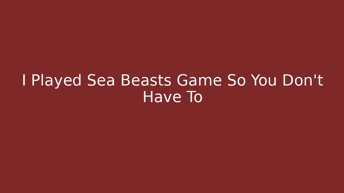 I Played Sea Beasts Game So You Don't Have To - Método de Aprovação