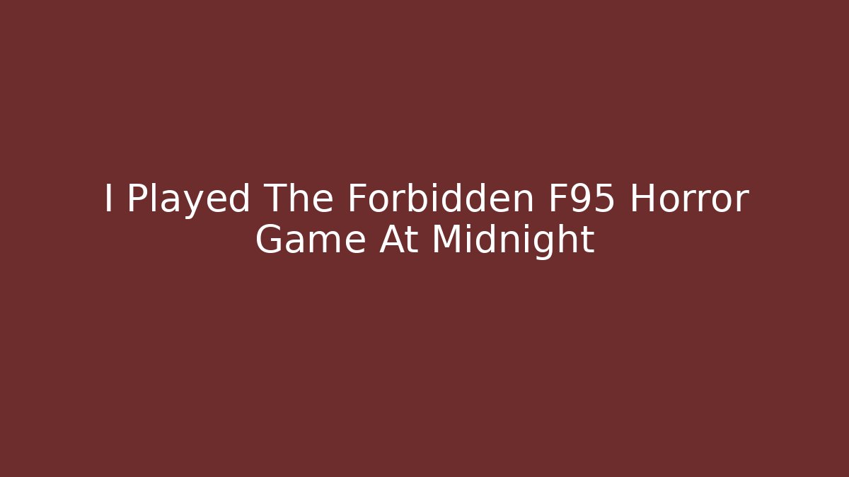 I Played The Forbidden F95 Horror Game At Midnight