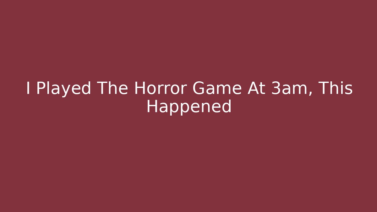 I Played The Horror Game At 3am, This Happened - Método de Aprovação