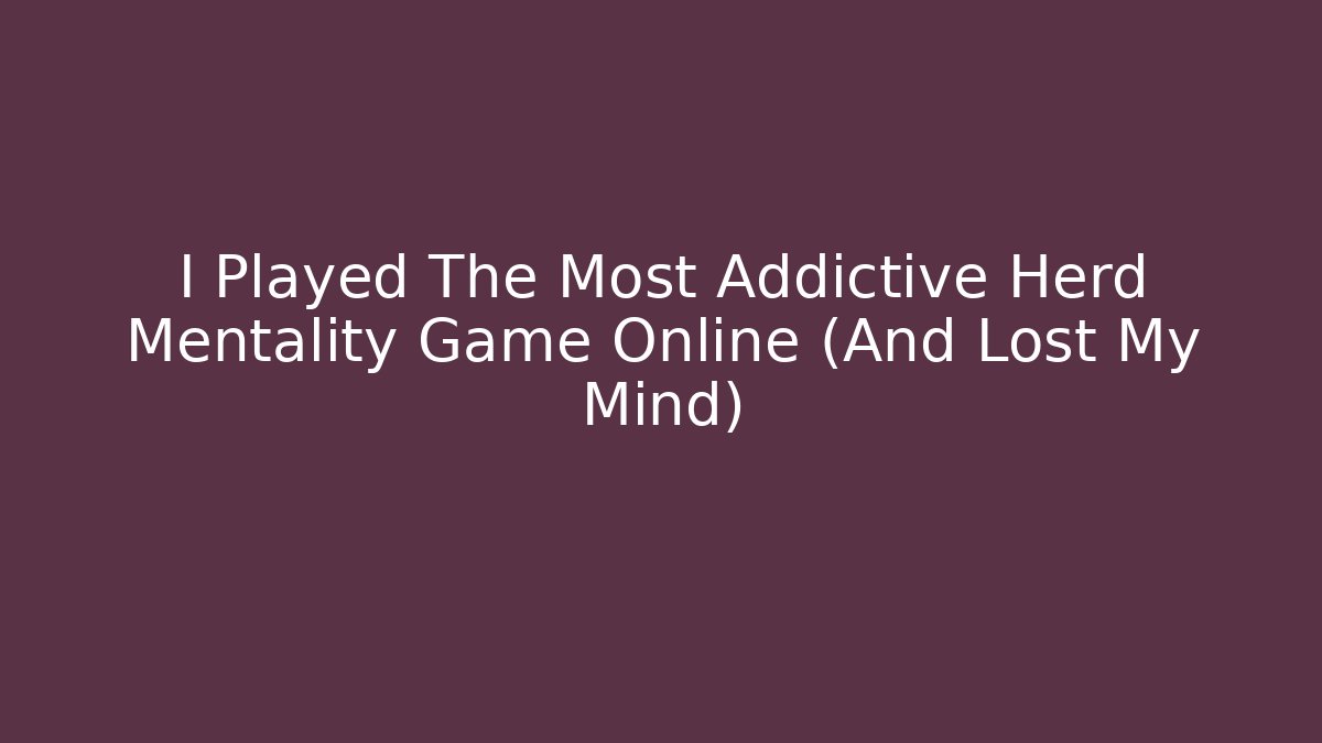 I Played The Most Addictive Herd Mentality Game Online (And Lost My Mind)
