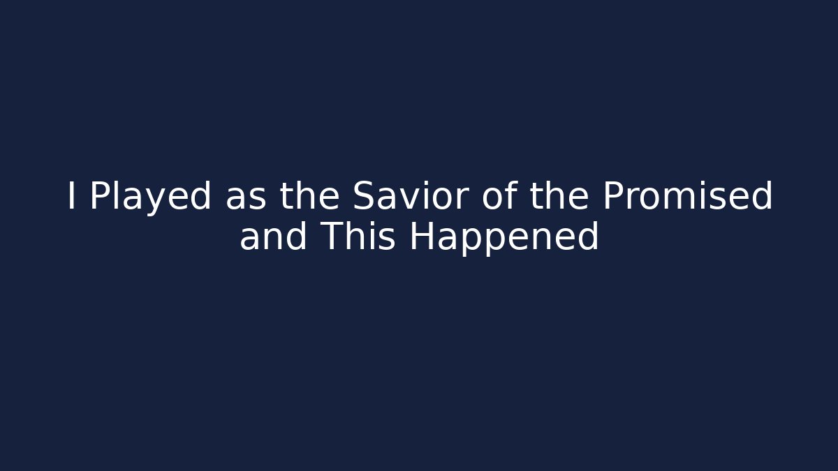 I Played as the Savior of the Promised and This Happened