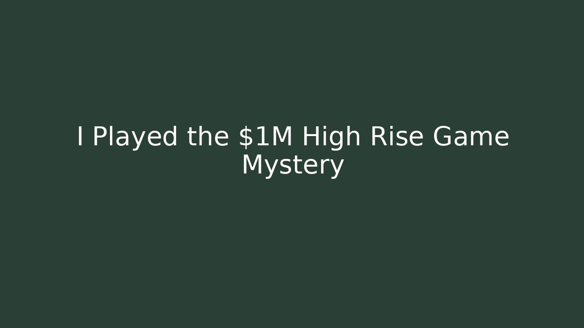 I Played the $1M High Rise Game Mystery - Método de Aprovação