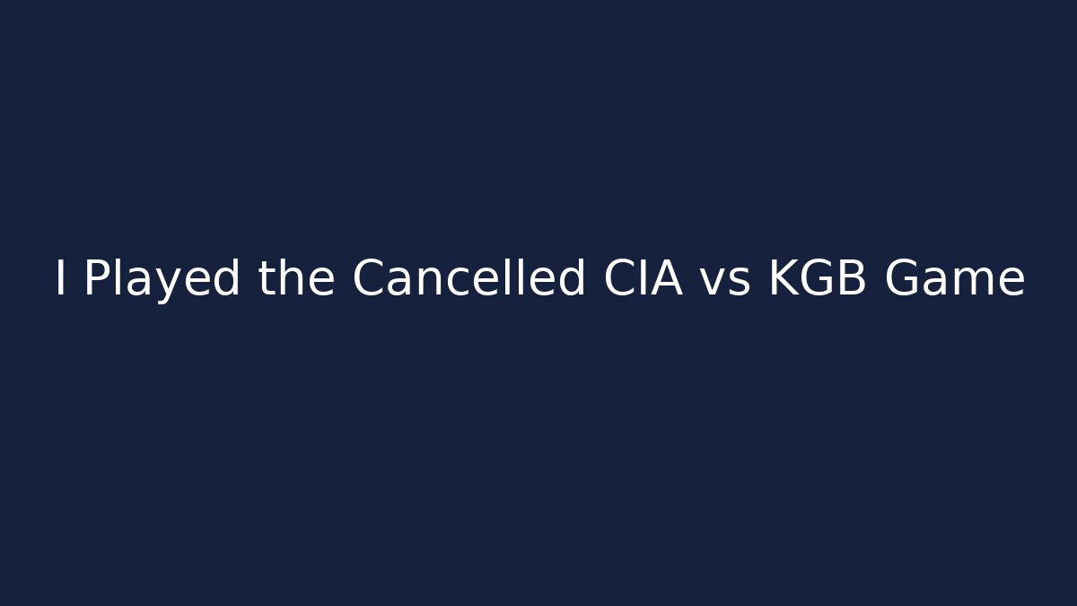 I Played the Cancelled CIA vs KGB Game