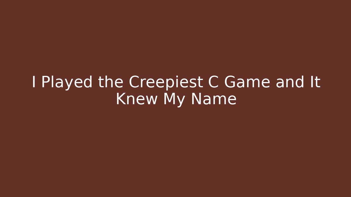 I Played the Creepiest C Game and It Knew My Name - Método de Aprovação