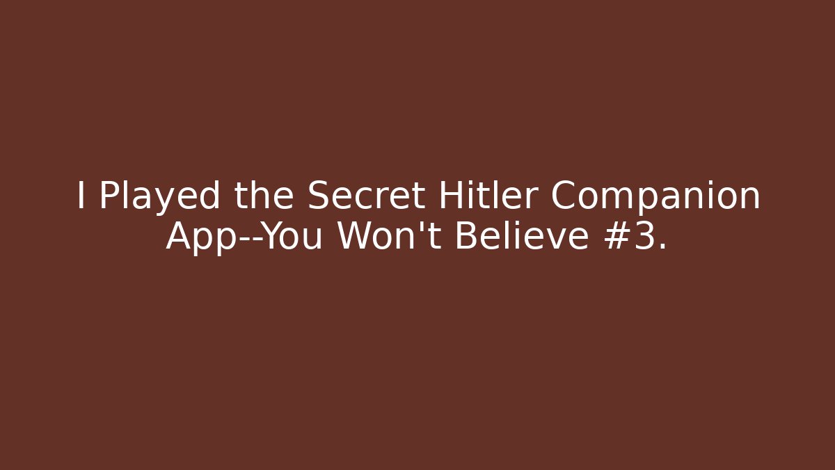 I Played the Secret Hitler Companion App—You Won’t Believe #3.