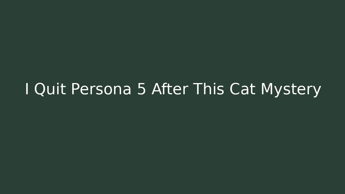 I Quit Persona 5 After This Cat Mystery