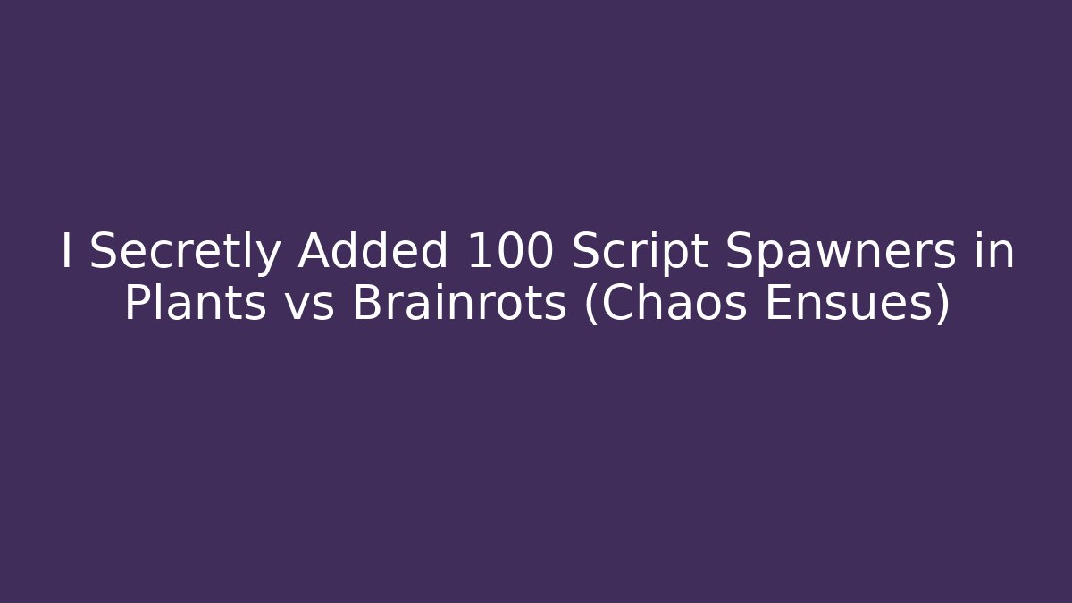 I Secretly Added 100 Script Spawners in Plants vs Brainrots (Chaos Ensues)