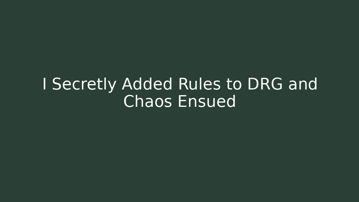 I Secretly Added Rules to DRG and Chaos Ensued - Método de Aprovação