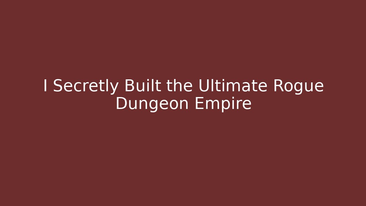 I Secretly Built the Ultimate Rogue Dungeon Empire