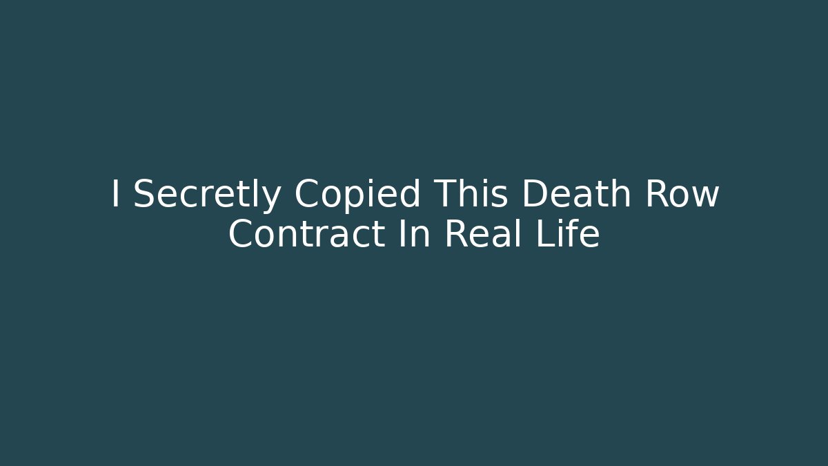I Secretly Copied This Death Row Contract In Real Life