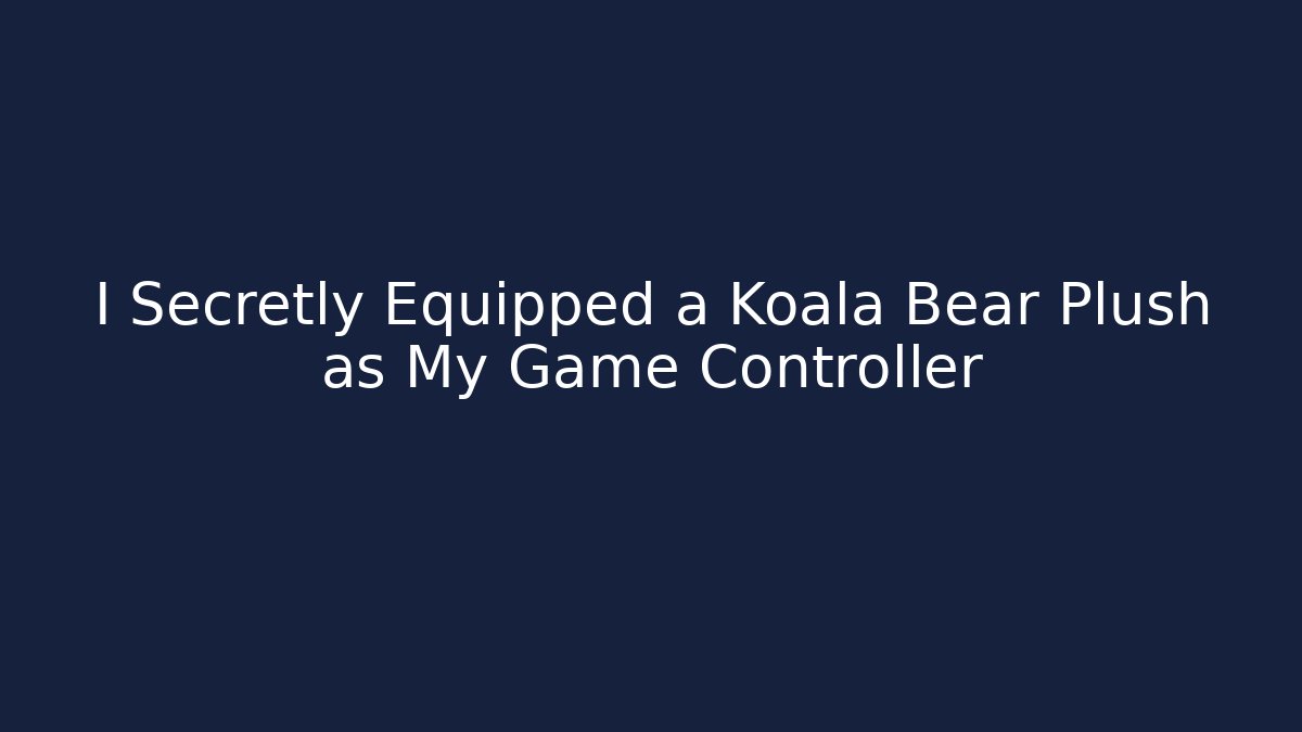I Secretly Equipped a Koala Bear Plush as My Game Controller