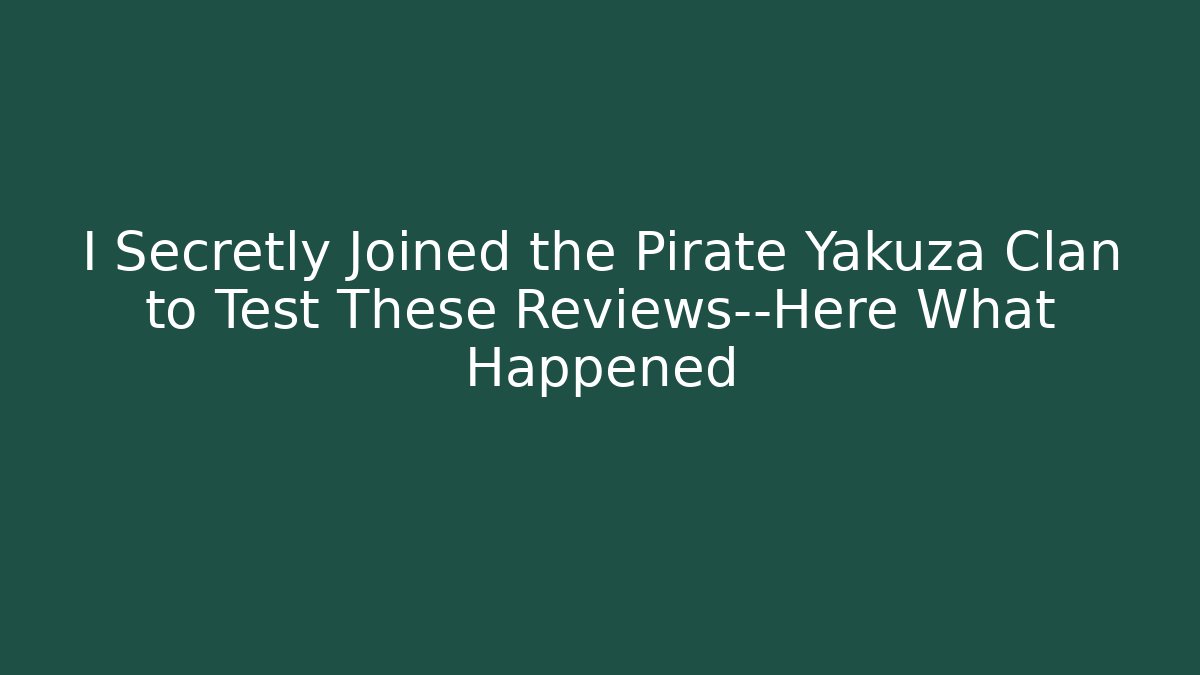 I Secretly Joined the Pirate Yakuza Clan to Test These Reviews—Here What Happened