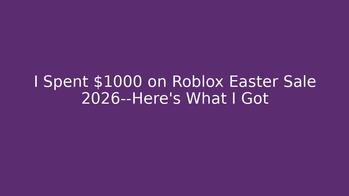 I Spent $1000 on Roblox Easter Sale 2026—Here’s What I Got
