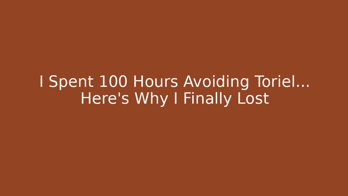 I Spent 100 Hours Avoiding Toriel… Here's Why I Finally Lost