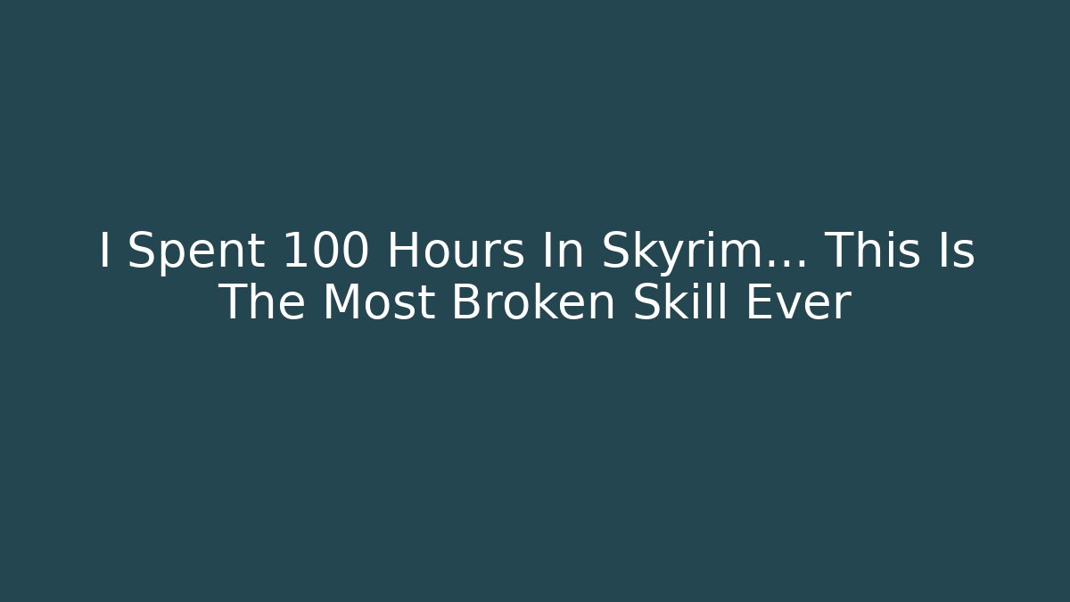 I Spent 100 Hours In Skyrim… This Is The Most Broken Skill Ever - Método de Aprovação