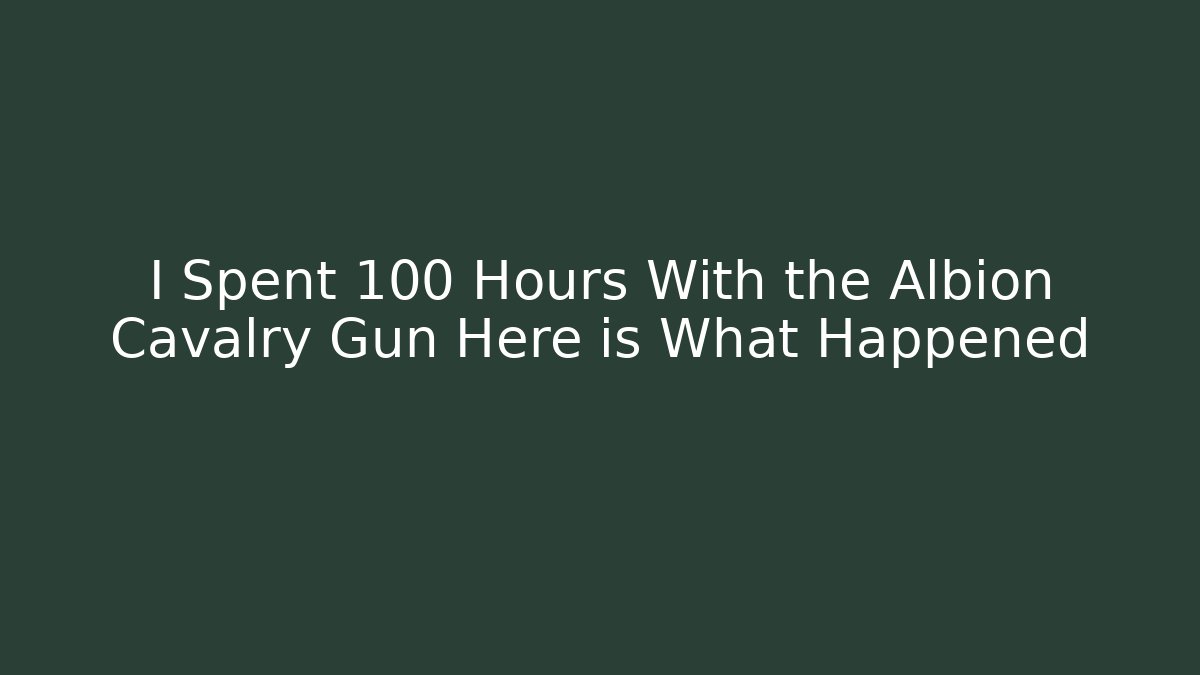 I Spent 100 Hours With the Albion Cavalry Gun Here is What Happened