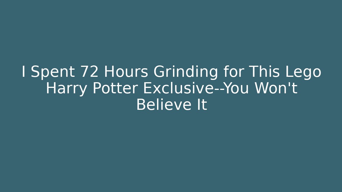 I Spent 72 Hours Grinding for This Lego Harry Potter Exclusive—You Won't Believe It