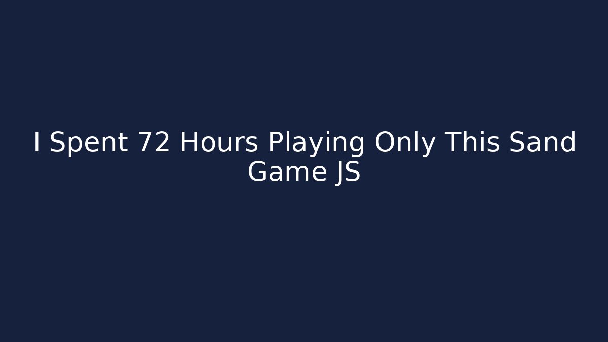 I Spent 72 Hours Playing Only This Sand Game JS - Método de Aprovação