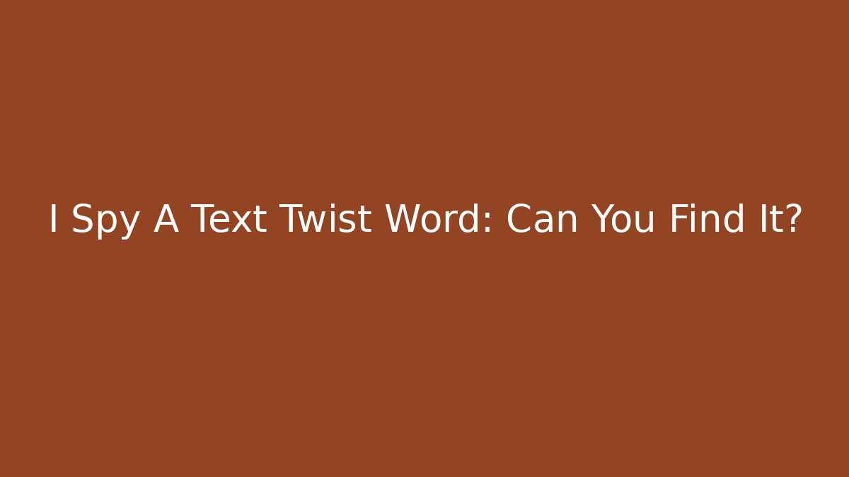 I Spy A Text Twist Word: Can You Find It? - Método de Aprovação