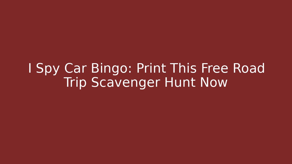 I Spy Car Bingo: Print This Free Road Trip Scavenger Hunt Now