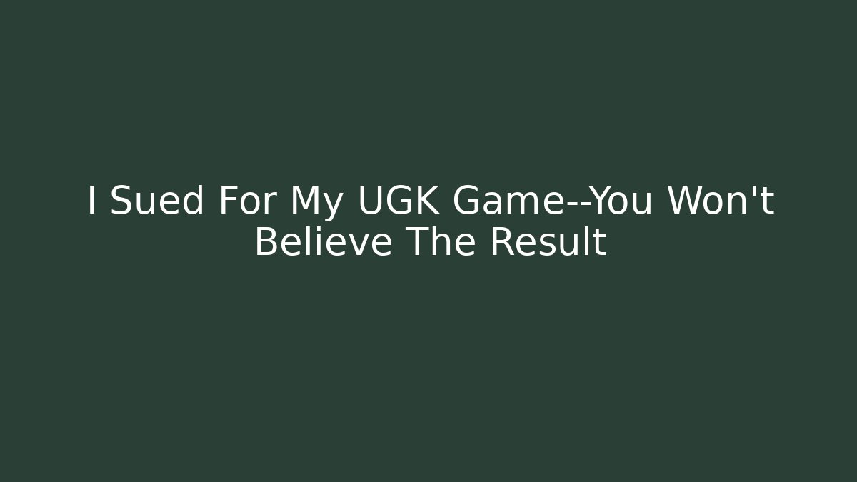 I Sued For My UGK Game—You Won't Believe The Result