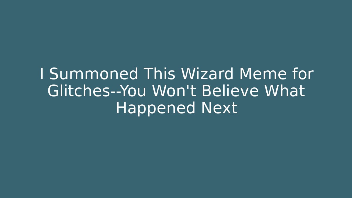 I Summoned This Wizard Meme for Glitches—You Won't Believe What Happened Next