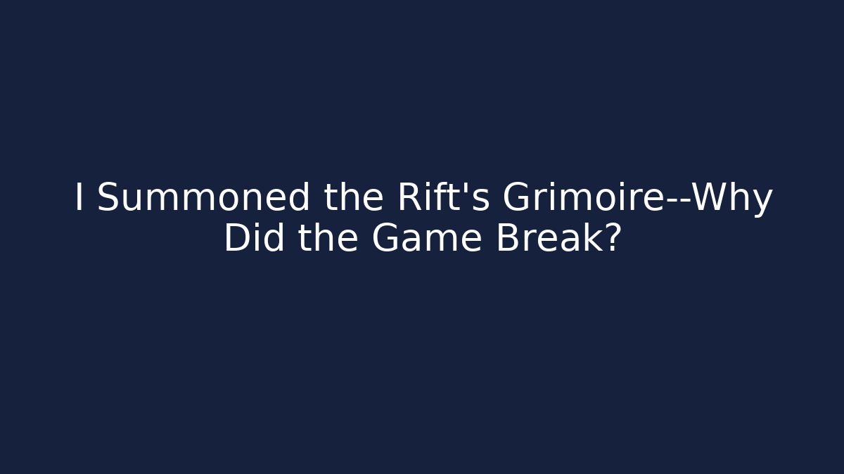 I Summoned the Rift's Grimoire—Why Did the Game Break? - Método de Aprovação