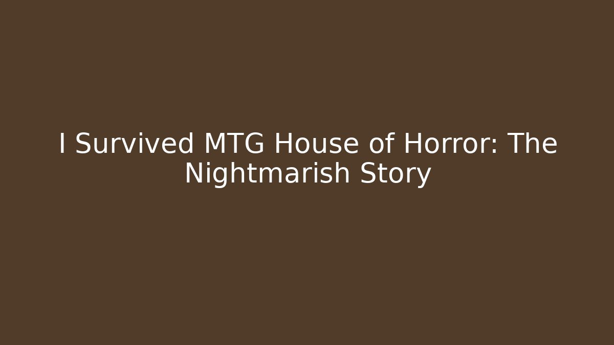 I Survived MTG House of Horror: The Nightmarish Story