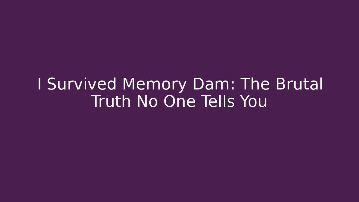 I Survived Memory Dam: The Brutal Truth No One Tells You